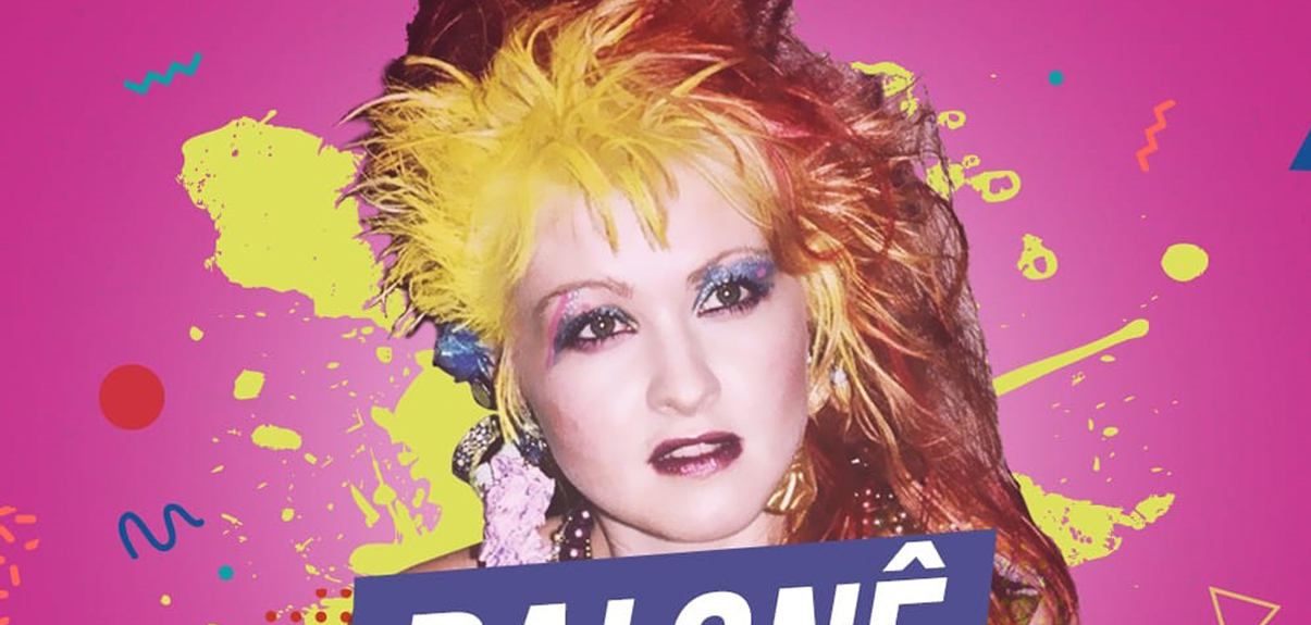  Festa Balonê apresenta edição em homenagem a Cyndi Lauper, ícone dos anos 80